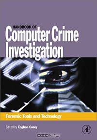 Handbook of Computer Crime Investigation: Forensic Tools & Technology
