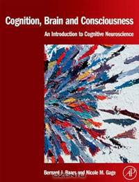 Cognition, Brain, and Consciousness: Introduction to Cognitive Neuroscience