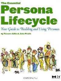 The Essential Persona Lifecycle: Your Guide to Building and Using Personas