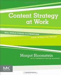 Content Strategy at Work: Real-world Stories to Strengthen Every Interactive Project