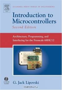 Introduction to Microcontrollers, Second Edition : Architecture, Programming, and Interfacing for the Freescale 68HC12 (Academic Press Series in Engineering)