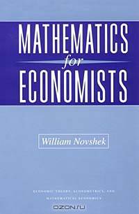 Mathematics for Economists (Economic Theory, Econometrics, and Mathematical Economics)
