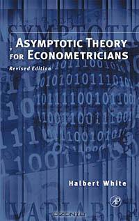 Asymptotic Theory for Econometricians : Revised Edition (Economic Theory, Econometrics, & Mathematical Economics)
