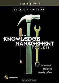 The Knowledge Management Toolkit: Orchestrating IT, Strategy, and Knowledge Platforms (2nd Edition)