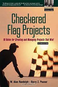 Checkered Flag Projects: 10 Rules for Creating and Managing Projects that Win!