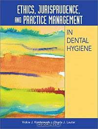Ethics, Jurisprudence, and Practice Management in Dental Hygiene