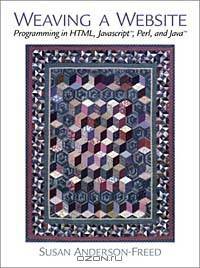 Weaving a Website: Programming in HTML, Java Script, Perl and Java
