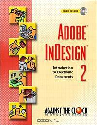 Adobe(R) InDesign(R) 2 : Introduction to Electronic Documents (Against the Clock Series)