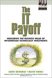 The IT Payoff: Measuring the Business Value of Information Technology Investments