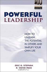 Powerful Leadership: How to Unleash the Potential in Others and Simplify Your Own Life