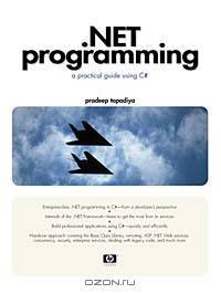 .NET Programming: A Practical Guide Using C#