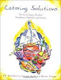 Catering Solutions: For the culinary student, foodservice operator, and caterer