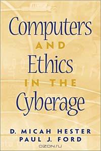 Computers and Ethics in the Cyberage