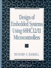 Design of Embedded Systems Using 68HC12/11 Microcontrollers