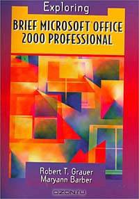 Brief Microsoft Office 2000 Professional (Grauer, Robert T., Exploring Microsoft Office 2000 Series.)