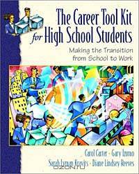 Career ToolKit for High School Students, The: Making the Transition from School to Work