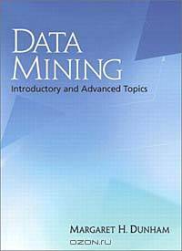 Data Mining: Introductory and Advanced Topics
