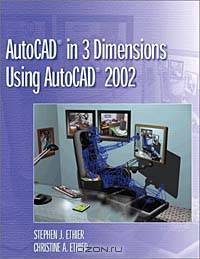 AutoCAD in 3 Dimensions Using AutoCAD 2002