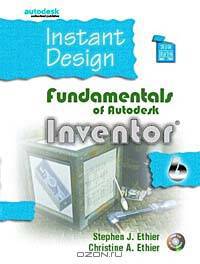 Instant Inventor: Fundamentals Using Autodesk Inventor 6