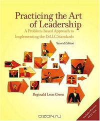 Practicing the Art of Leadership: A Problem-based Approach to Implementing the ISLLC Standards (2nd Edition)