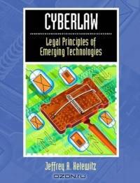 Cyberlaw : Legal Principles of Emerging Technologies