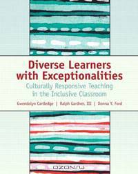 Diverse Learners with Exceptionalities: Culturally Responsive Teaching in the Inclusive Classroom