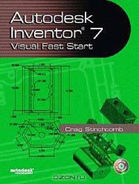 Autodesk Inventor 7 : Visual Fast Start