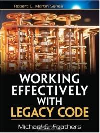 Working Effectively with Legacy Code