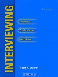 Interviewing : Theories, Techniques and Practices