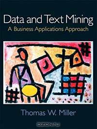 Data and Text Mining : A Business Applications Approach