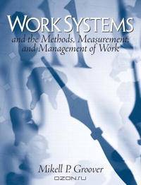 Work Systems: The Methods, Measurement & Management of Work