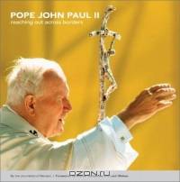 Pope John Paul II: Reaching Out Across Borders