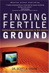Finding Fertile Ground: Identifying Extraordinary Opportunities for New Ventures