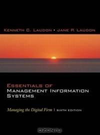 Essentials of Management Information Systems : Managing the Digital Firm (6th Edition)