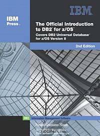 Official Introduction to DB2 for the z/OS Version 8, The (2nd Edition) (IBM Press Series--Information Management)