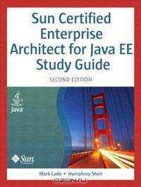 Sun Certified Enterprise Architect for Java EE Study Guide