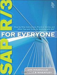 SAP R/3 for Everyone: Step-by-Step Instructions, Practical Advice, and Other Tips and Tricks for Working with SAP