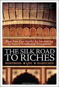The Silk Road to Riches: How You Can Profit by Investing in Asia