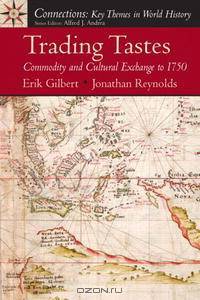 Trading Tastes: Commodity and Cultural Exchange to 1750 (Connections: Key Themes in World History)