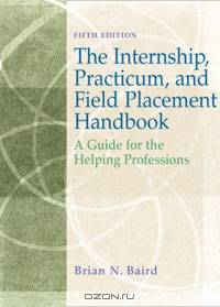 Internship, Practicum, and Field Placement Handbook: A Guide for the Helping Professions