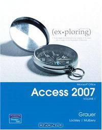 Exploring Microsoft Office Access 2007 Volume 1 (Exploring Series)