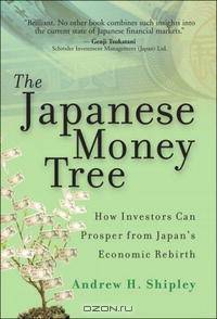 The Japanese Money Tree: How Investors Can Prosper from Japan