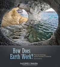 How Does Earth Work: Physical Geology and the Process of Science (2nd Edition)