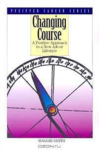 Changing Course: A Positive Approach to a New Job or Lifestyle (Pfeiffer Career Series)