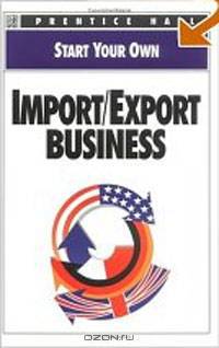 Start Your Own Import Export Business (Start Your Own Business)
