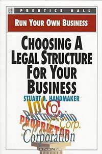 Choosing a Legal Structure for Your Business (Run Your Own Business)