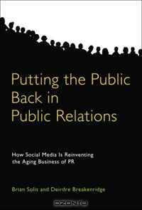 Putting the Public Back in Public Relations: How Social Media Is Reinventing the Aging Business of PR
