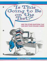 "Is this going to be on the Test?" and Ten Other Questions That Can Save Your College Career (3rd Edition)