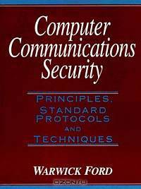 Computer Communications Security: Principles, Standard Protocols and Techniques