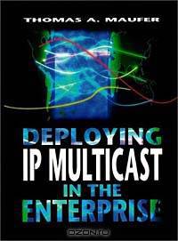 Deploying Ip Multicast in the Enterprise